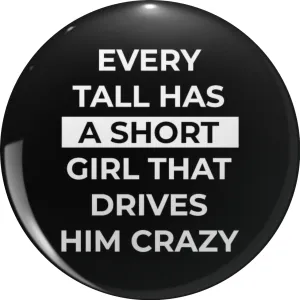 Every Tall Has A Short Girl That Drives Him Crazy Pin Lapel Pin Cute Brooch Pins Badges 0.75"