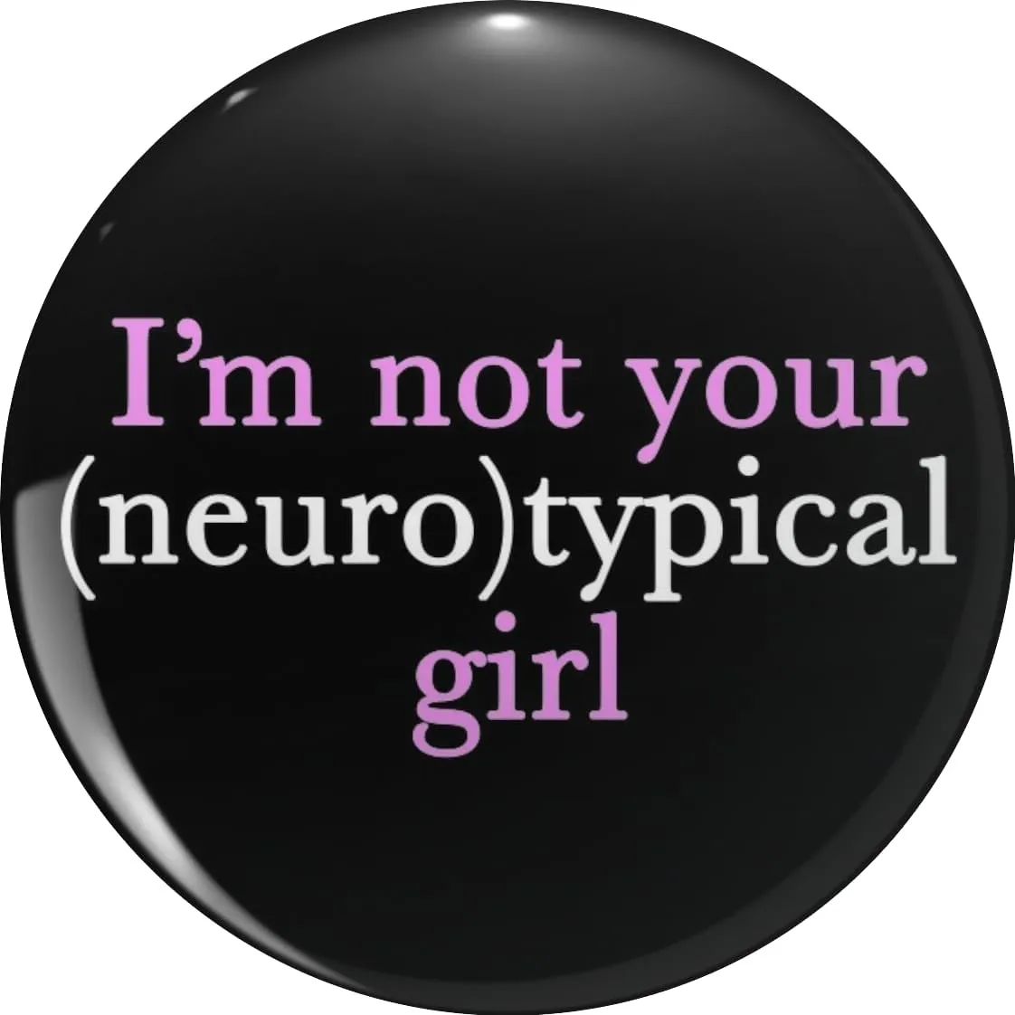 Funny Autism Quote I'm Not Your Neurotypical Girl Pin Lapel Pin Cute Brooch Pins Badges 0.75"