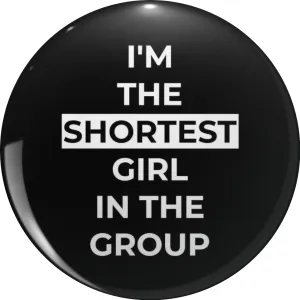 I'm the Shortest Girl in the Group Pin Lapel Pin Cute Brooch Pins Badges 0.75"