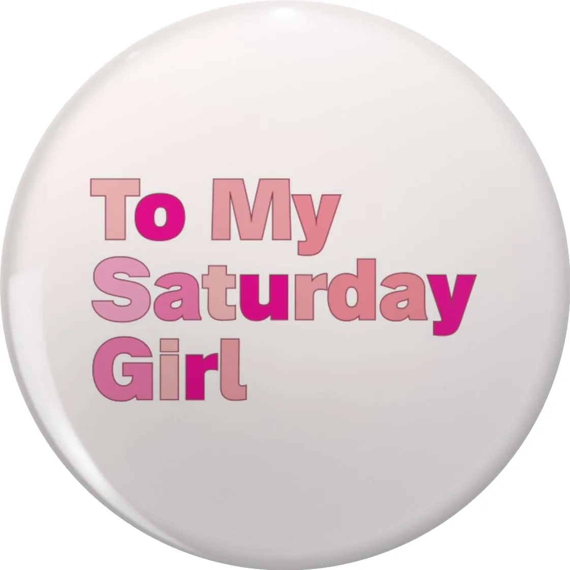 To My Saturday Girl Pin Lapel Pin Cute Brooch Pins Badges 0.75"