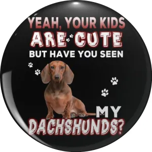 Yeah, your kids are cute but have you seen my dachshunds Pin Lapel Pin Cute Brooch Pins Badges 0.75"