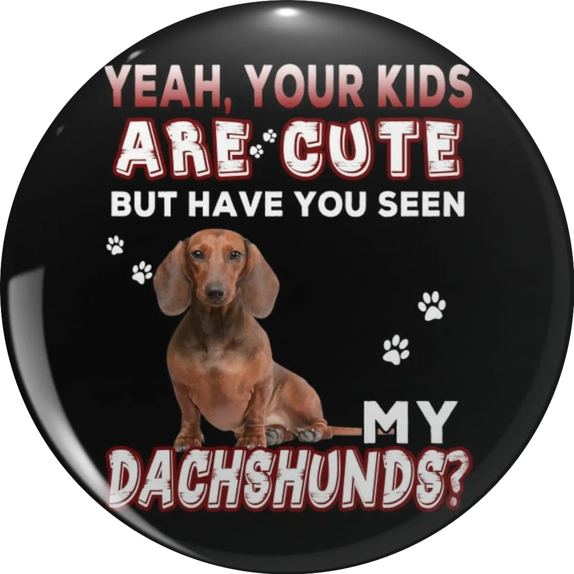 Yeah, your kids are cute but have you seen my dachshunds Pin Lapel Pin Cute Brooch Pins Badges 0.75"